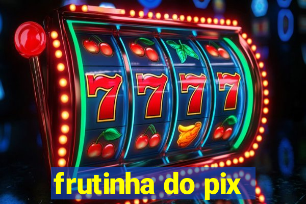 frutinha do pix